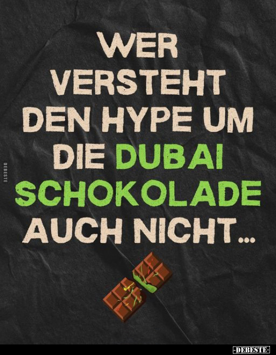 Wer versteht den Hype um die Dubai Schokolade auch nicht.. - Lustige Bilder | DEBESTE.de