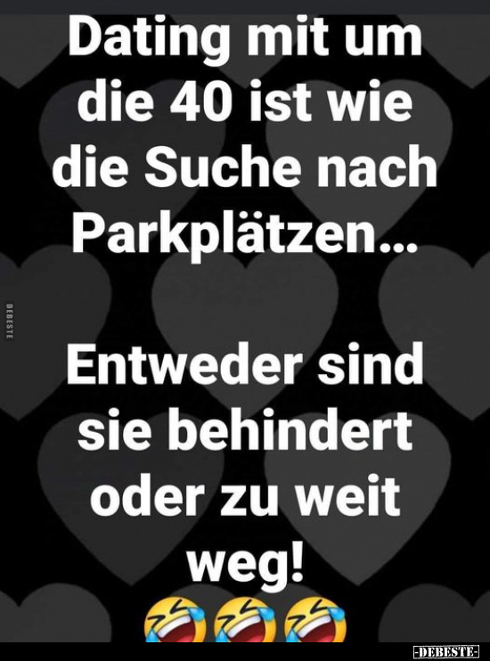 Dating mit um die 40 ist wie die Suche nach.. - Lustige Bilder | DEBESTE.de