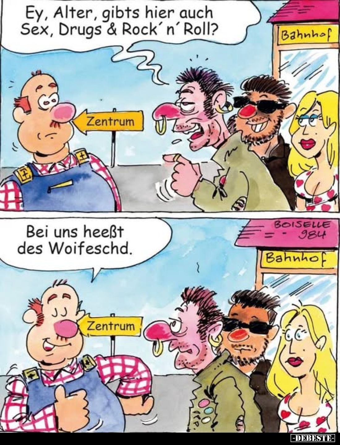 Ey, Alter, gibts hier auch Sex, Drugs & Rock'n' Roll?

Bei uns heeßt des Woifeschd.