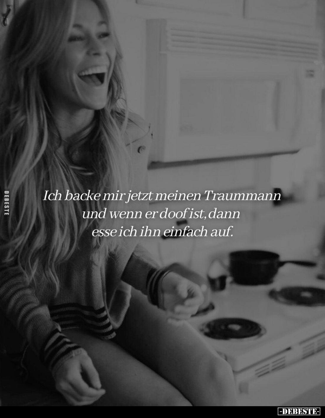 Ich backe mir jetzt meinen Traummann und wenn er doof ist, dann esse ich ihn einfach auf.