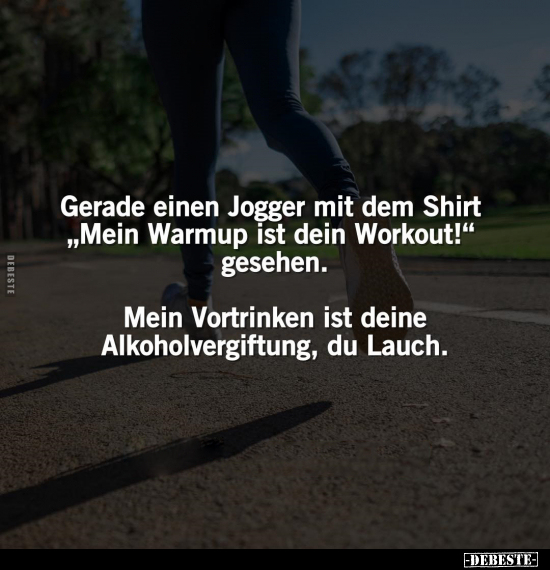 Gerade einen Jogger mit dem Shirt "Mein Warmup ist dein.." - Lustige Bilder | DEBESTE.de