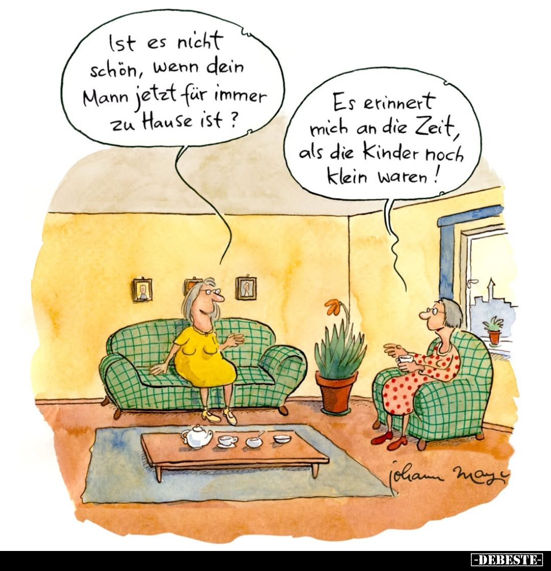 Ist es nicht schön, wenn dein Mann jetzt für immer zu Hause ist? -
Es erinnert mich an die Zeit, als die Kinder hoch klein w...