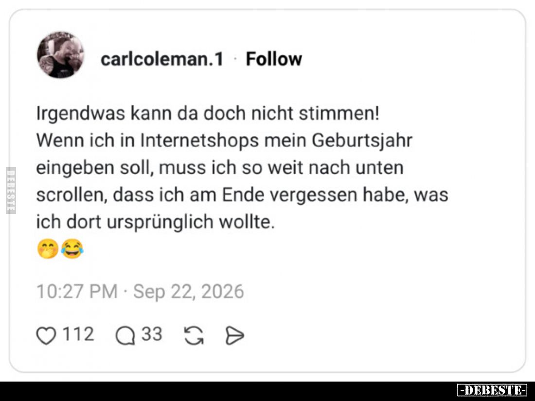 Irgendwas kann da doch nicht stimmen!
Wenn ich in Internetshops mein Geburtsjahr eingeben soll, muss ich so weit nach unten ...