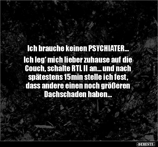 Ich brauche keinen PSYCHIATER… Ich leg‘ mich lieber.. - Lustige Bilder | DEBESTE.de