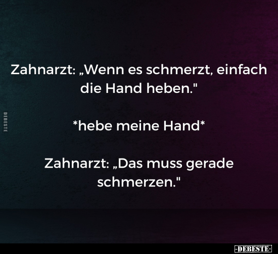 Zahnarzt: "Wenn es schmerzt, einfach die Hand.." - Lustige Bilder | DEBESTE.de