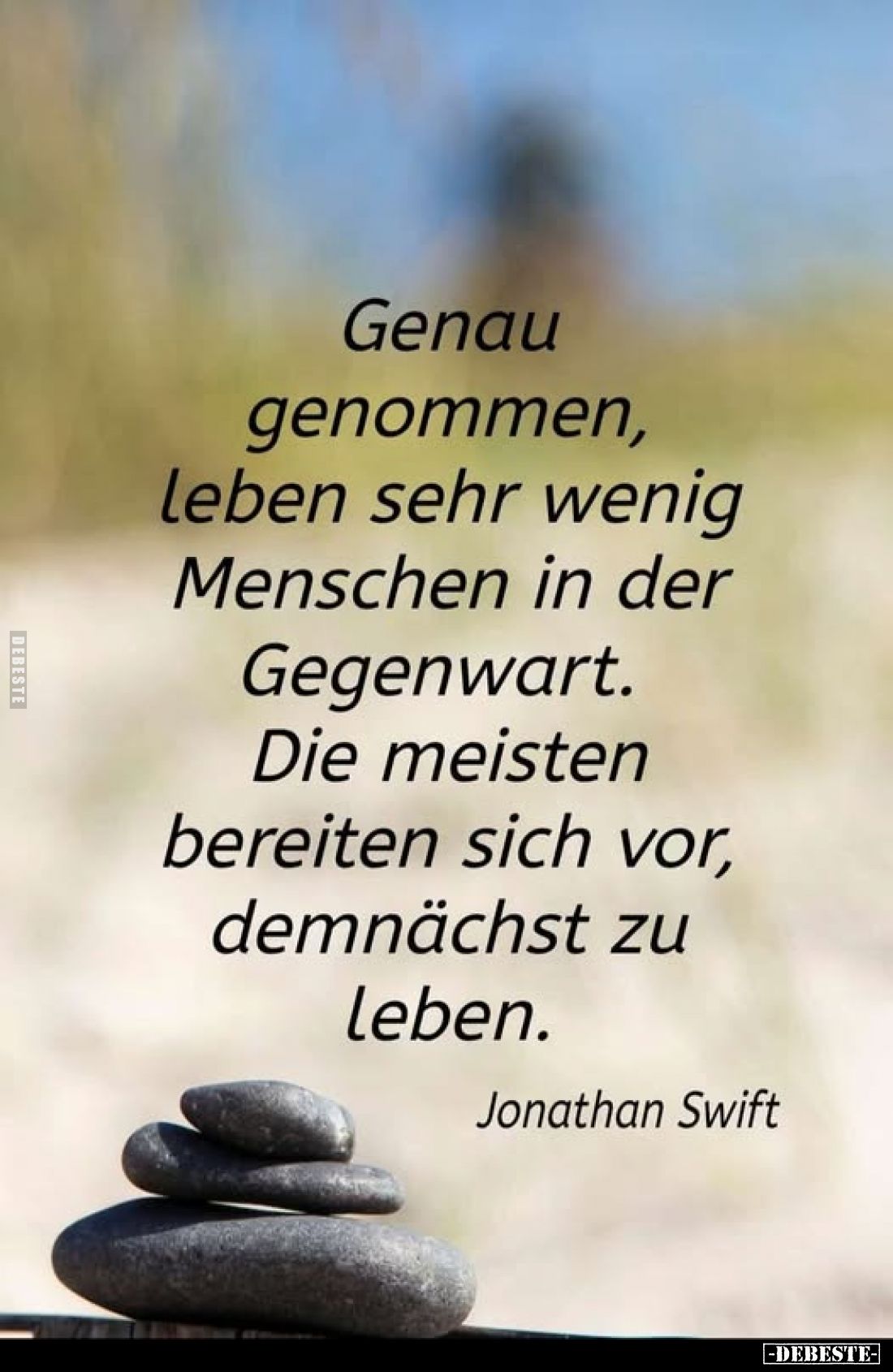 Genau genommen, leben sehr wenig Menschen in der Gegenwart.
Die meisten bereiten sich vor, demnächst zu leben.
