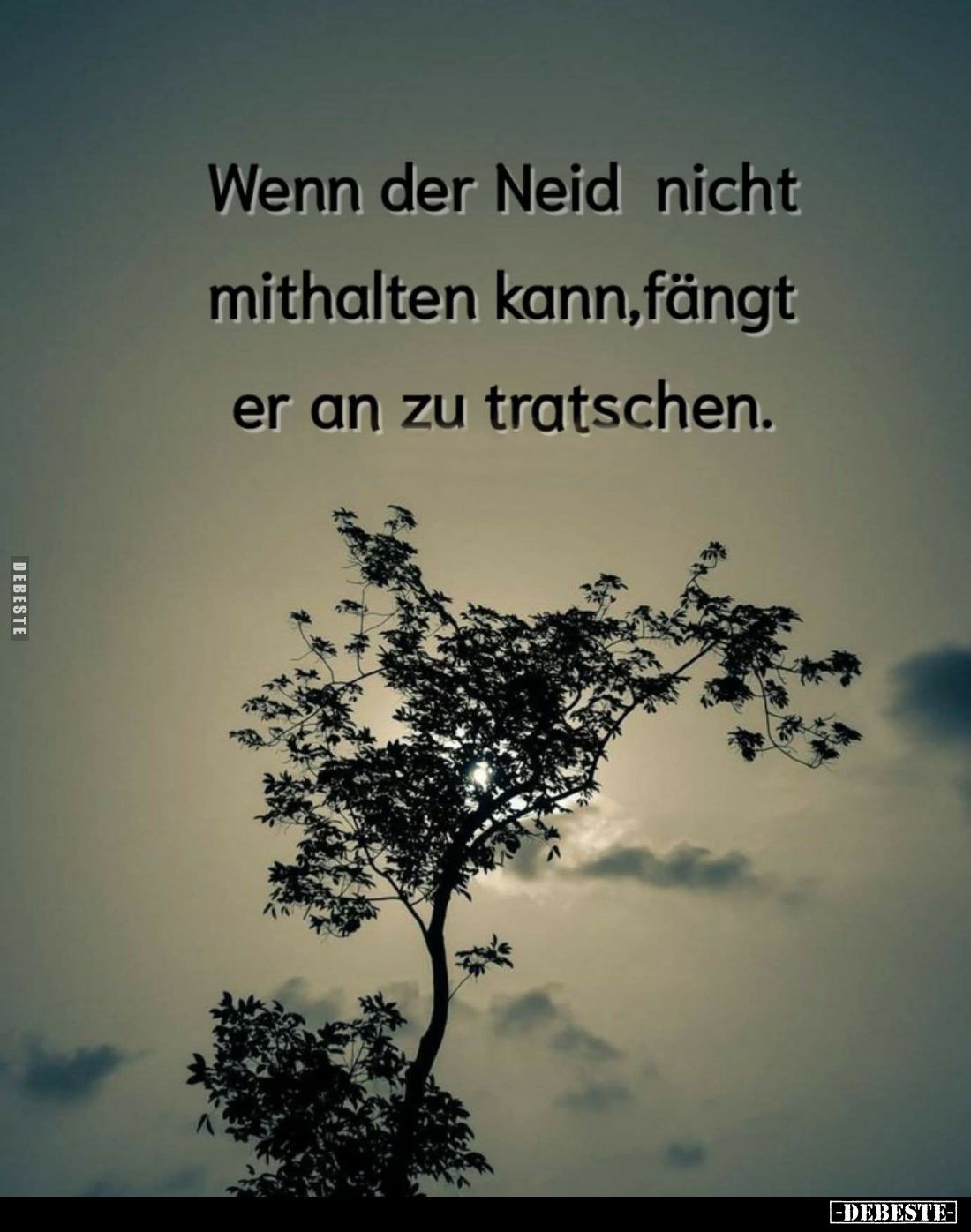Wenn der Neid nicht mithalten kann, fängt er an zu tratschen.