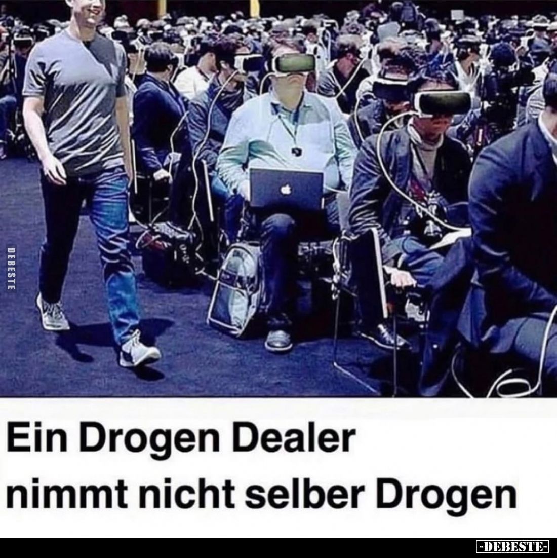 Ein Drogen Dealer
nimmt nicht selber Drogen.