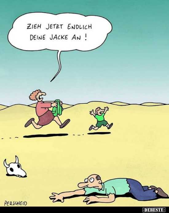 Zieh jetzt endlich deine Jacke an!