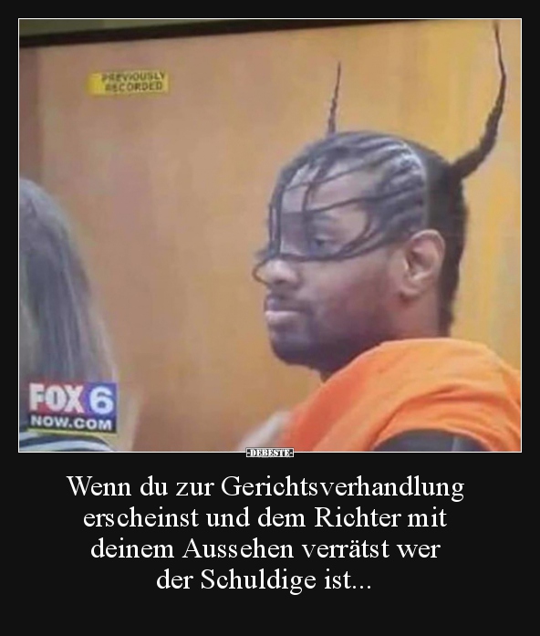 Wenn du zur Gerichtsverhandlung erscheinst und dem..