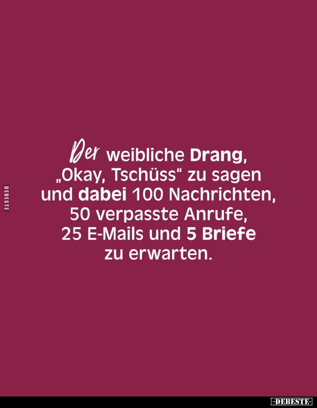 Der weibliche Drang, "Okay, Tschüss" zu sagen und dabei 100 Nachrichten, 50 verpasste Anrufe, 25 E-Mails und 5 Brie...