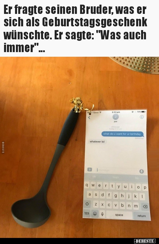 Er fragte seinen Bruder, was er sich als..