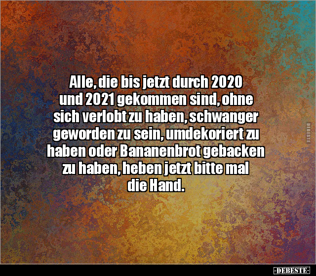 Alle, die bis jetzt durch 2020 und 2021 gekommen sind.. - Lustige Bilder | DEBESTE.de