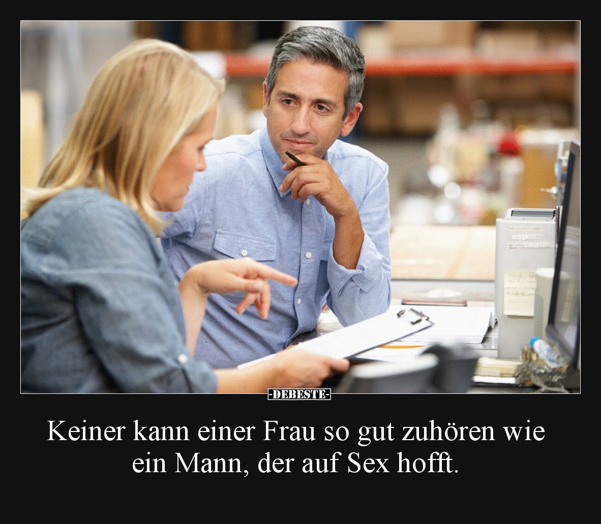 Keiner kann einer Frau so gut zuhören wie ein Mann, der auf Sex hofft.