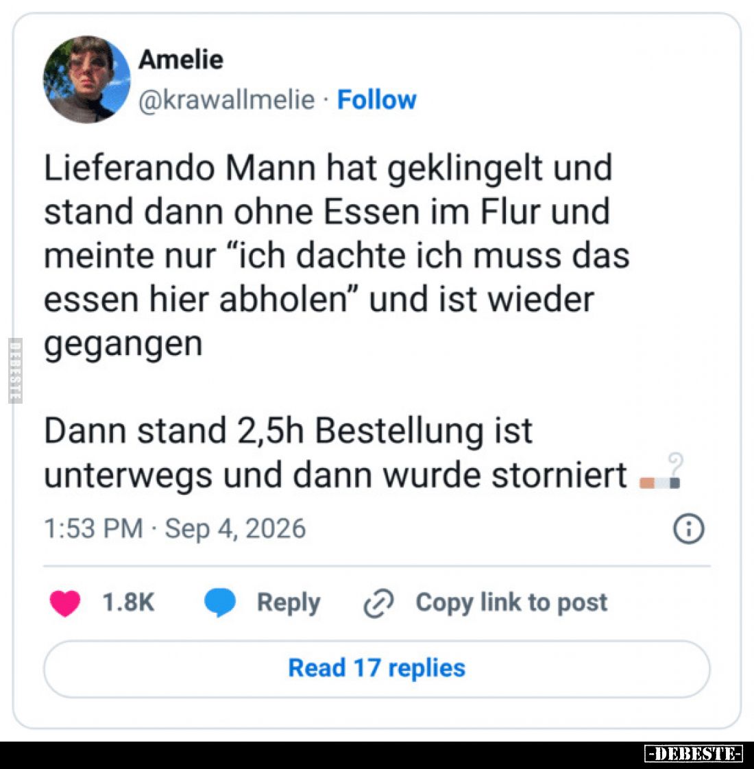 Lieferando Mann hat geklingelt und stand dann ohne Essen im Flur und meinte nur “ich dachte ich muss das essen hier abholen” ...
