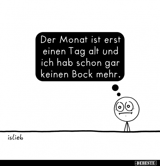 Der Monat ist erst einen Tag alt und ich hab schon gar.. - Lustige Bilder | DEBESTE.de