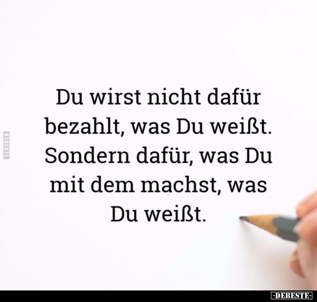 Du wirst nicht dafür bezahlt, was Du weißt.. - Lustige Bilder | DEBESTE.de
