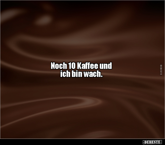 Noch 10 Kaffee und ich bin wach... - Lustige Bilder | DEBESTE.de