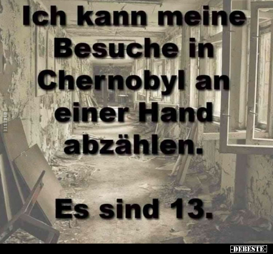 Ich kann meine Besuche in Chernobyl an einer Hand abzählen... - Lustige Bilder | DEBESTE.de