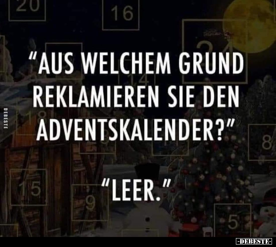 "Aus welchem Grund reklamieren Sie den Adventskalender?"
"Leer."