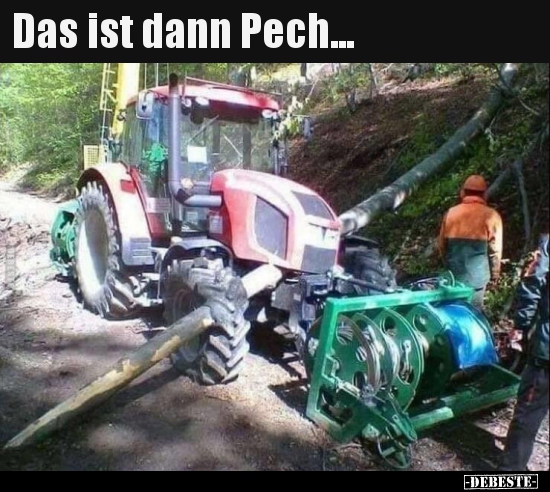 Das ist dann Pech...