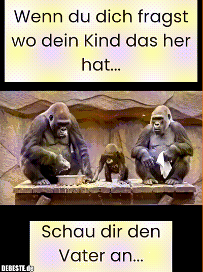 Wenn du dich fragst wo dein Kind das her hat...
Schau dir den Vater an...
