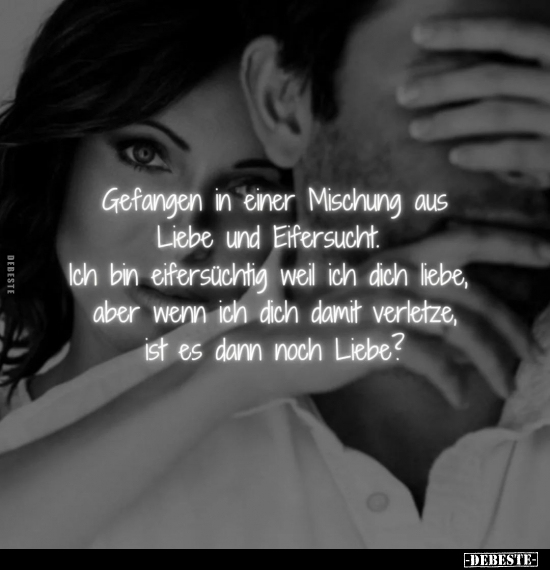 Gefangen in einer Mischung aus Liebe und Eifersucht.. - Lustige Bilder | DEBESTE.de