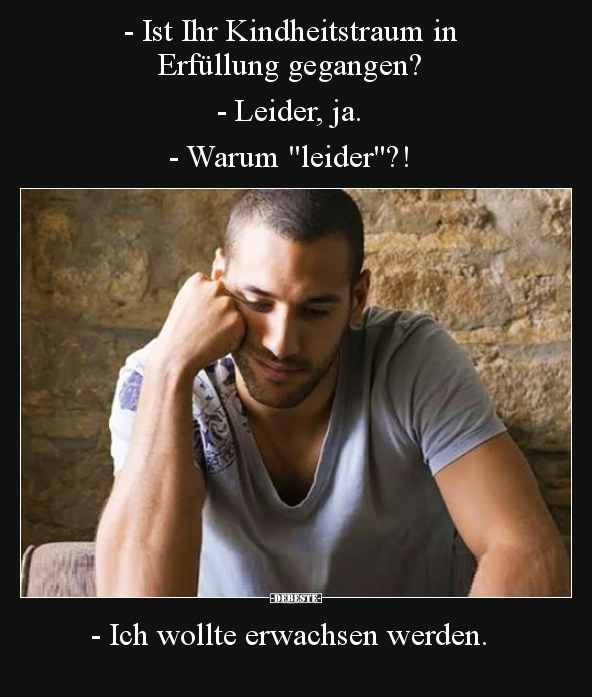 - Ist Ihr Kindheitstraum in Erfüllung gegangen?..