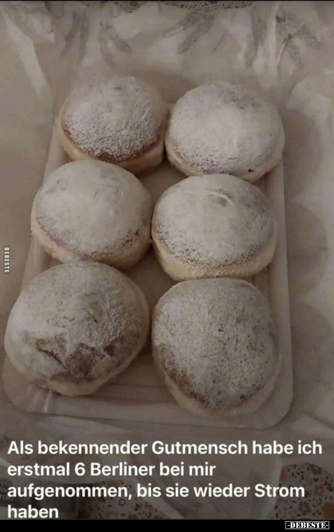 Als bekennender Gutmensch habe ich erstmal 6 Berliner bei mir aufgenommen, bis sie wieder Strom haben.