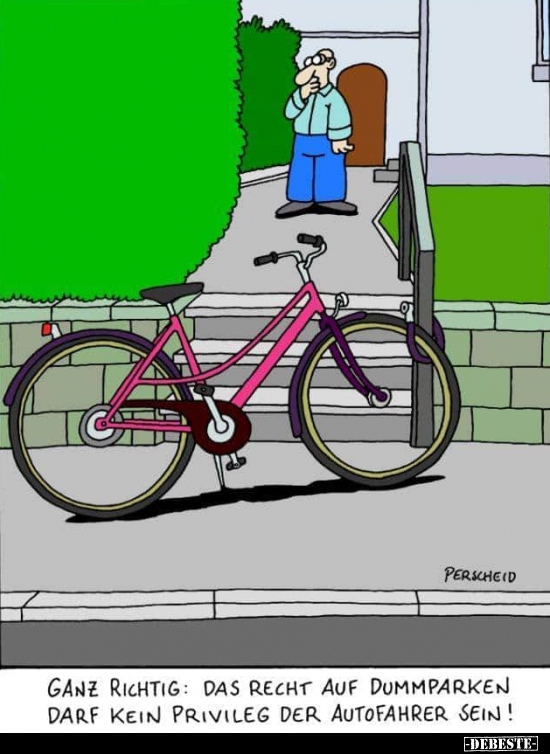 Ganz richtig: Das Recht auf Dummparken darf kein Privileg..