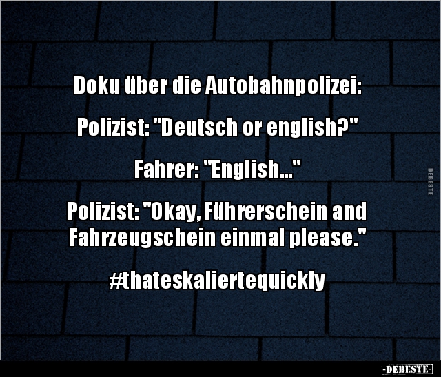 Doku über die Autobahnpolizei: Polizist: "Deutsch or.." - Lustige Bilder | DEBESTE.de