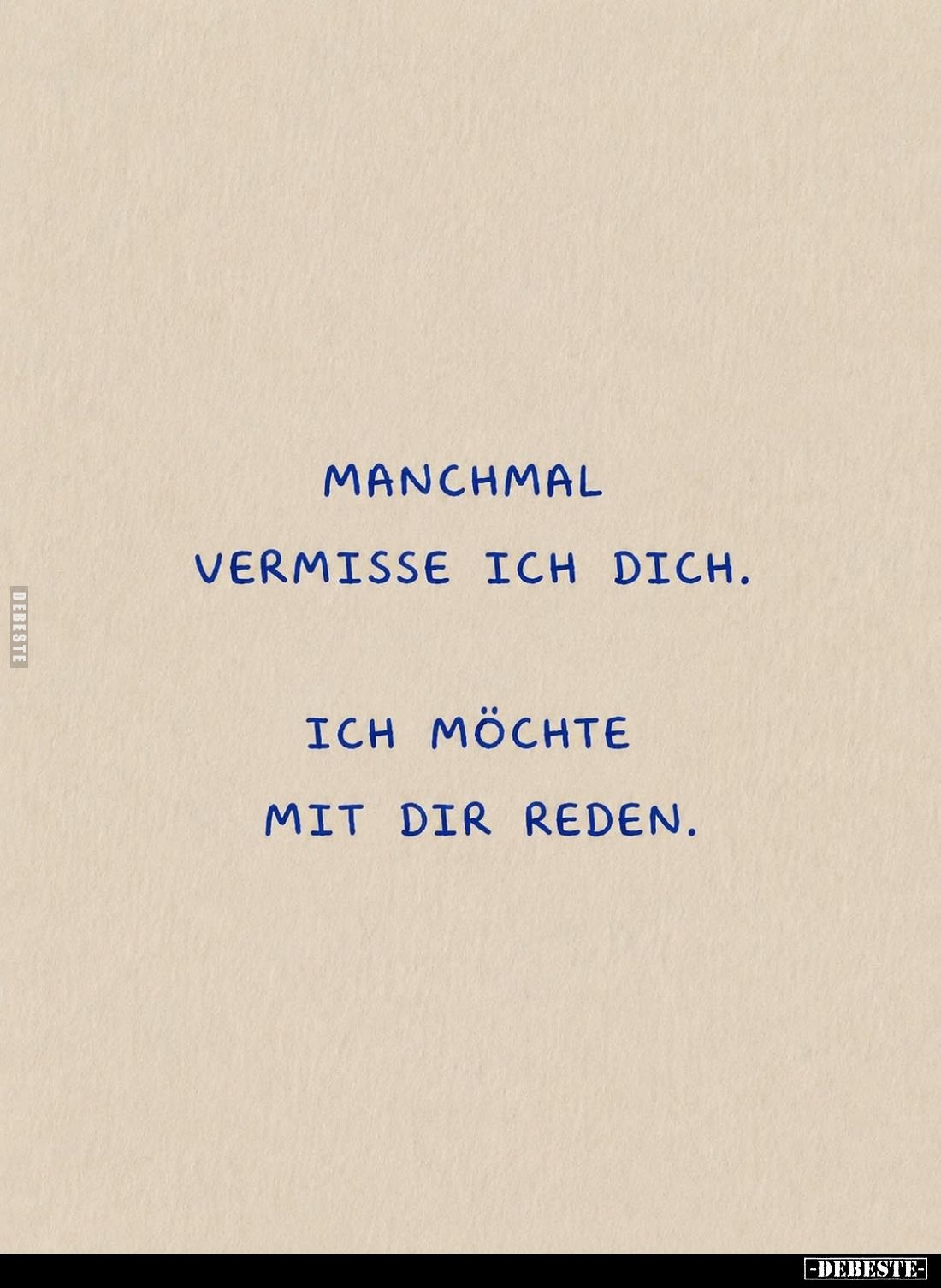 Manchmal vermisse ich dich. -
Ich möchte mit dir reden.
