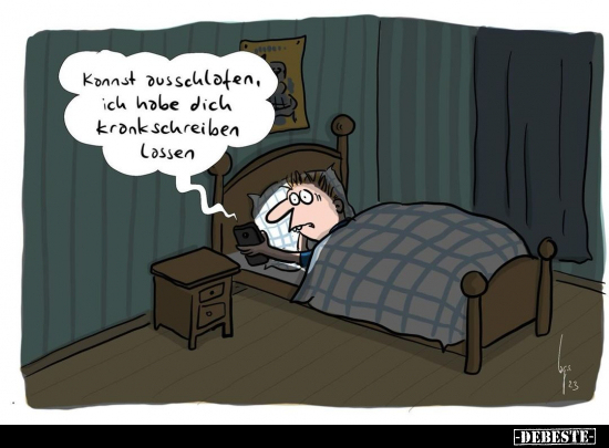 Konnst ausschlafen. ich habe dich krank schreiben.. - Lustige Bilder | DEBESTE.de