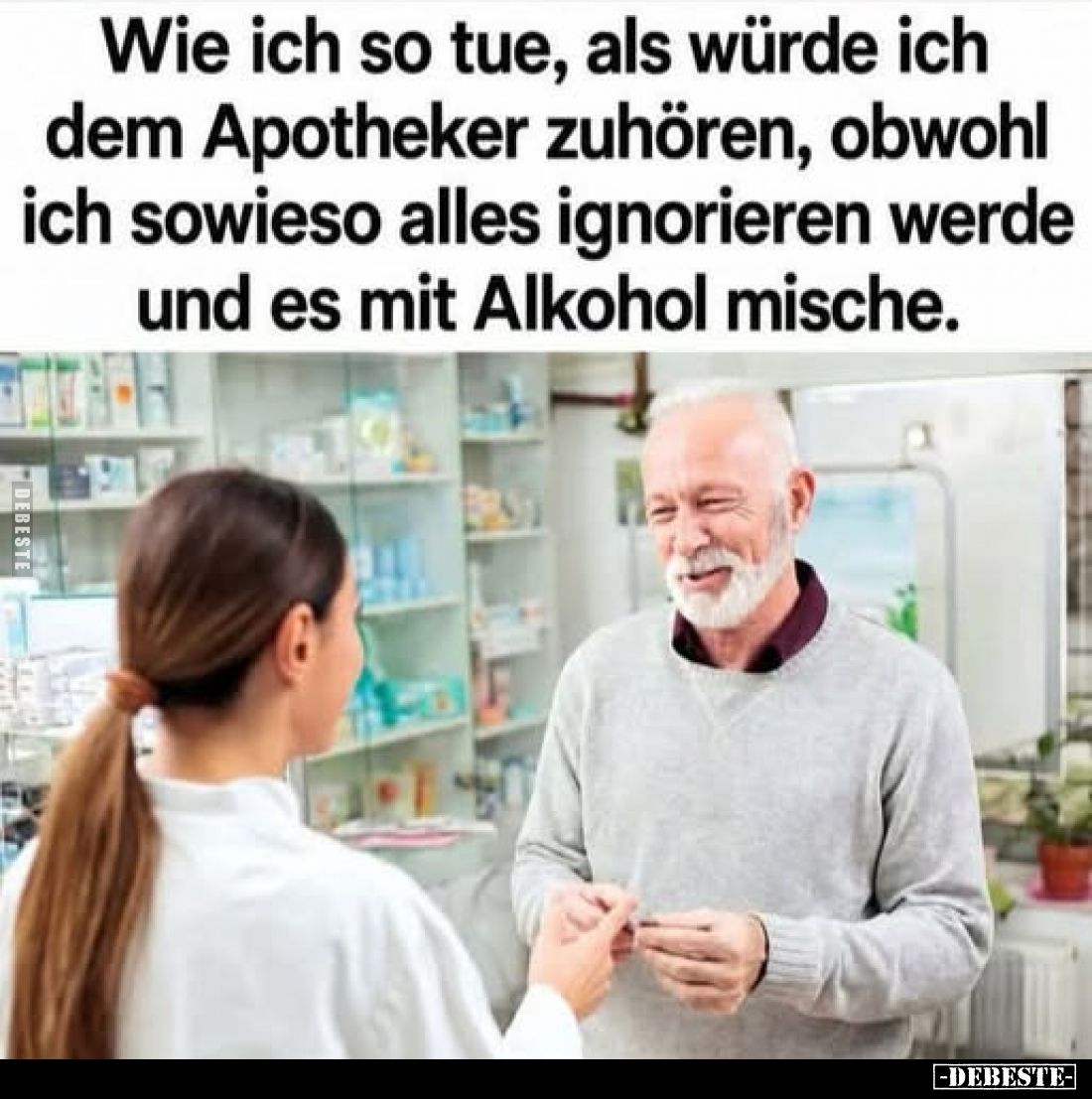 Wie ich so tue, als würde ich dem Apotheker zuhören, obwohl ich sowieso alles ignorieren werde und es mit Alkohol mische.