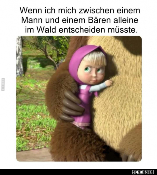 Wenn ich mich zwischen einem Mann und einem Bären.. - Lustige Bilder | DEBESTE.de