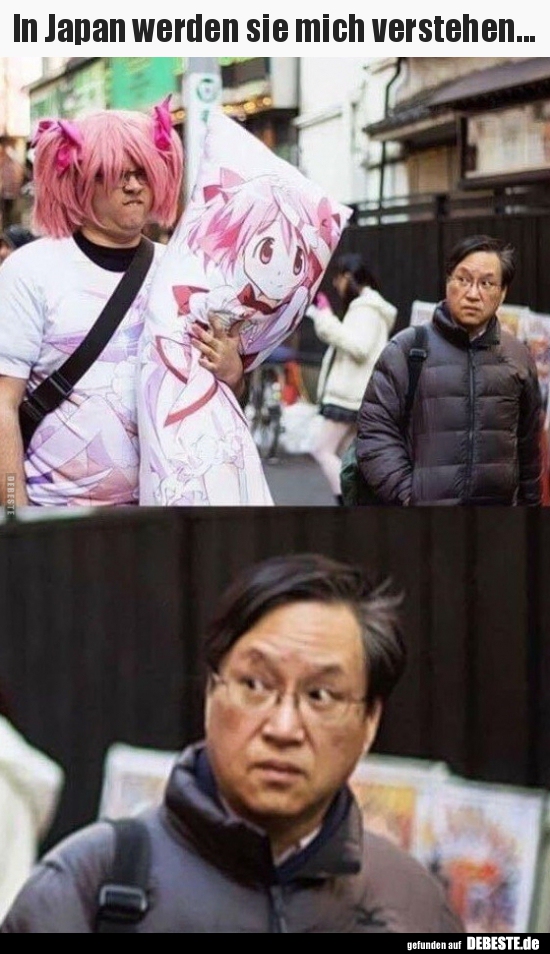 In Japan werden sie mich verstehen...