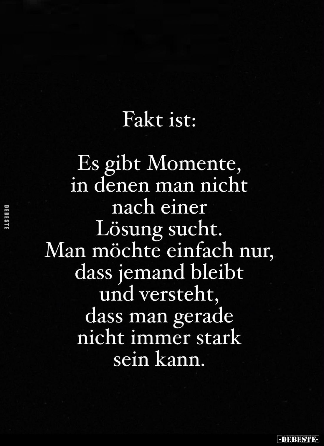 Fakt ist:
Es gibt Momente, in denen man nicht nach einer Lösung sucht.
Man möchte einfach nur, dass jemand bleibt und verst...