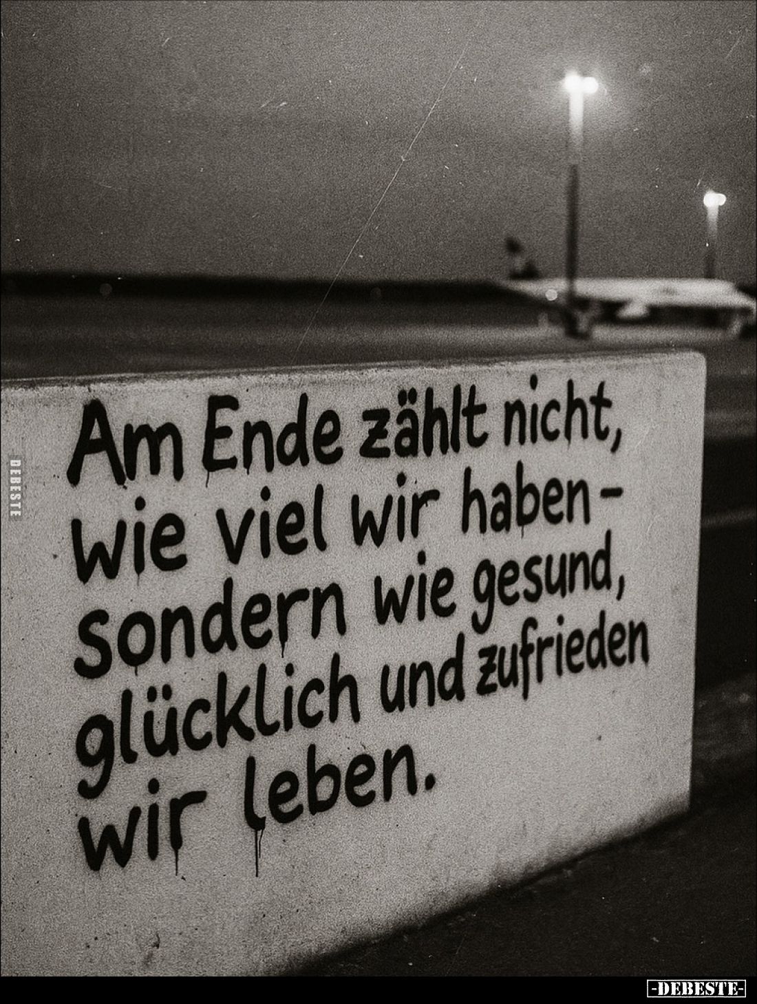 Am Ende zählt nicht, wie viel wir haben - Sondern wie gesund, glücklich und zufrieden wir leben.