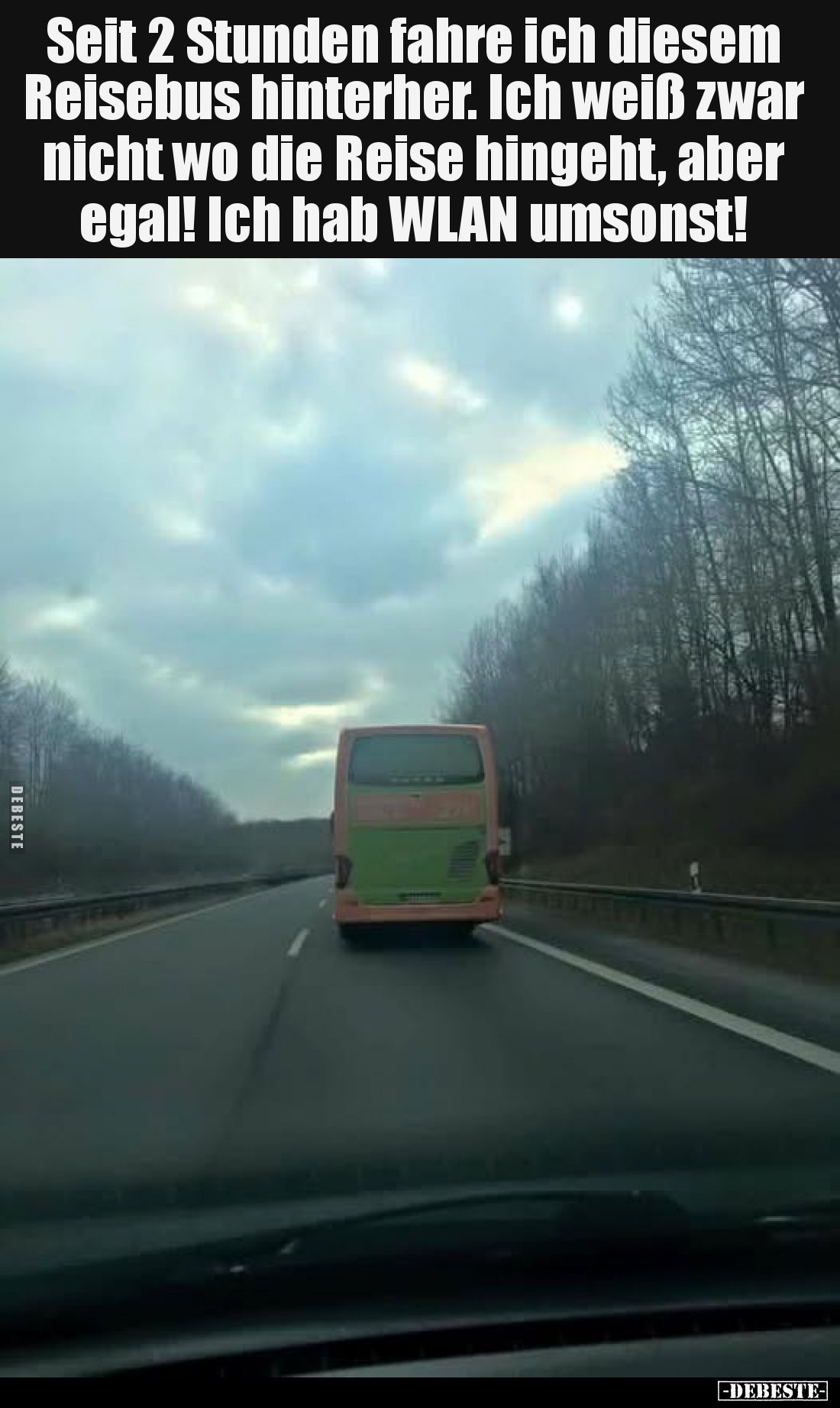 Seit 2 Stunden fahre ich diesem Reisebus hinterher. Ich weiß zwar nicht wo die Reise hingeht, aber egal! Ich hab WLAN umsonst...