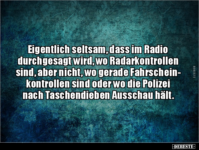 Eigentlich seltsam, dass im Radio durchgesagt wird, wo.. - Lustige Bilder | DEBESTE.de