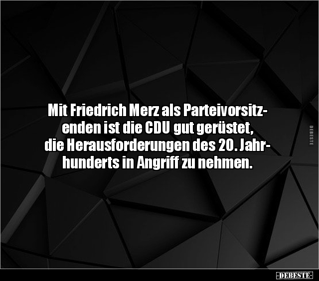 Mit Friedrich Merz als Parteivorsitzenden ist die CDU gut.. - Lustige Bilder | DEBESTE.de
