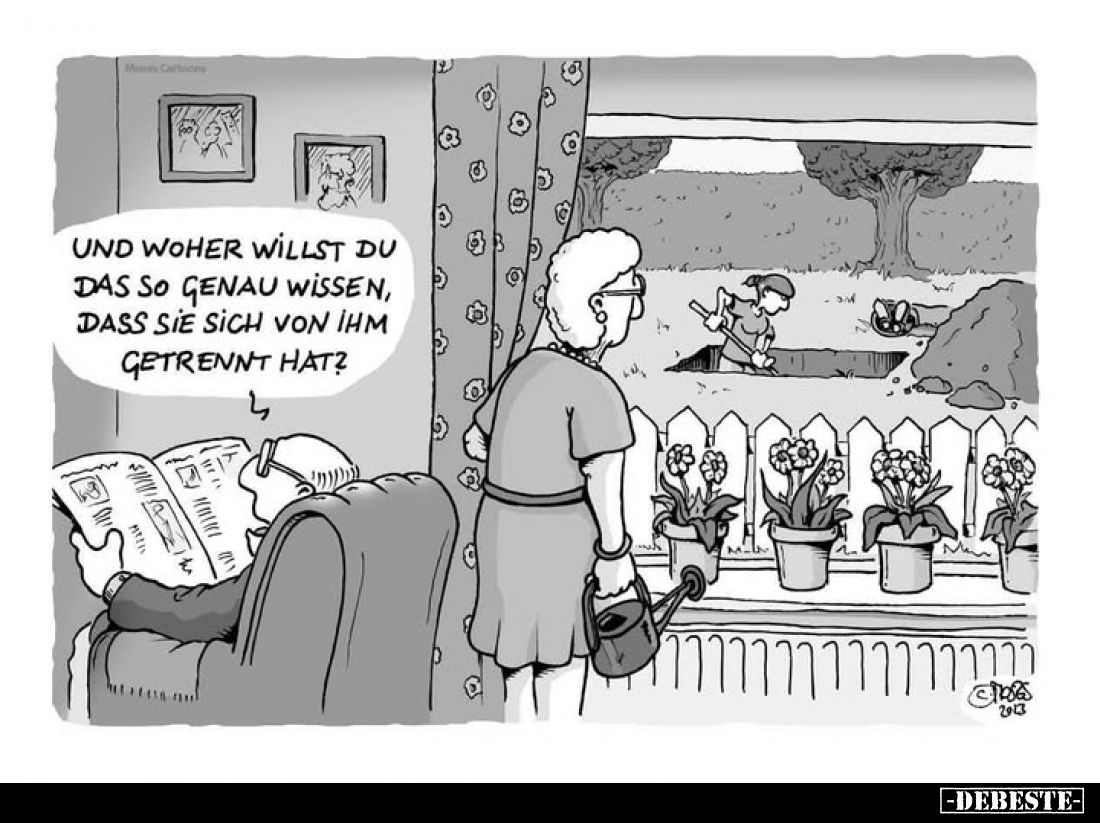 Und woher willst du das so genau wissen, dass sie sich von ihm getrennt hat?