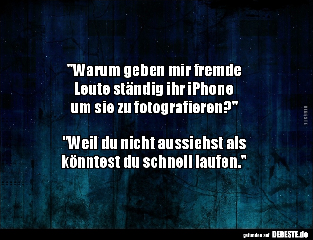 Warum geben mir fremdeLeute ständig ihr iPhoneum sie.. - Lustige Bilder | DEBESTE.de