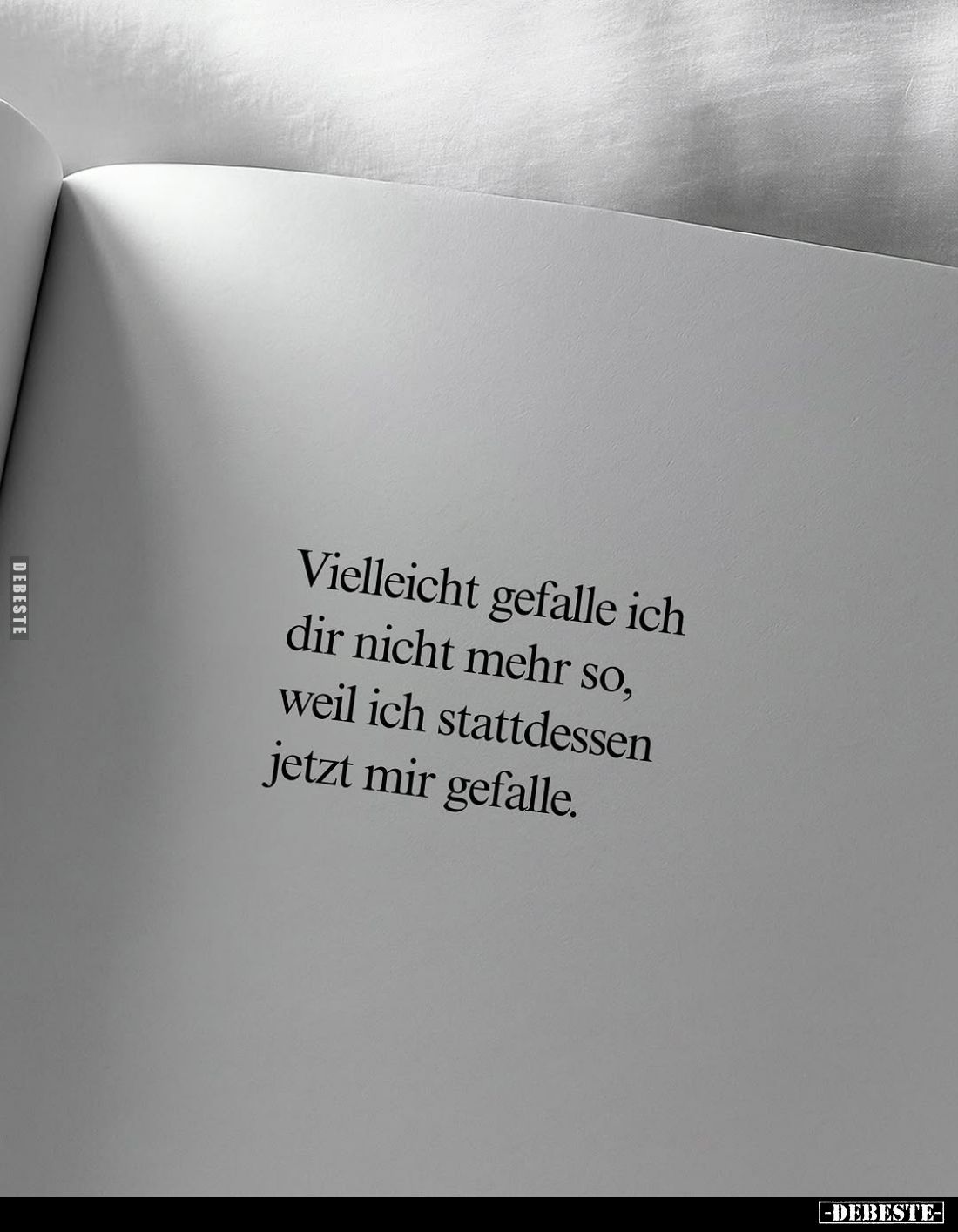 Vielleicht gefalle ich dir nicht mehr so, weil ich stattdessen jetzt mir gefalle.