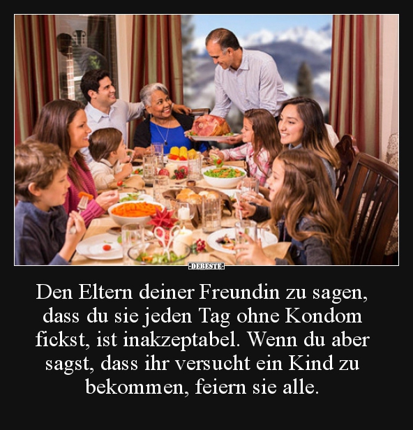 Den Eltern deiner Freundin zu sagen, dass du sie jeden Tag..