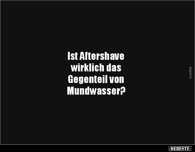 Ist Aftershave wirklich das Gegenteil von.. - Lustige Bilder | DEBESTE.de