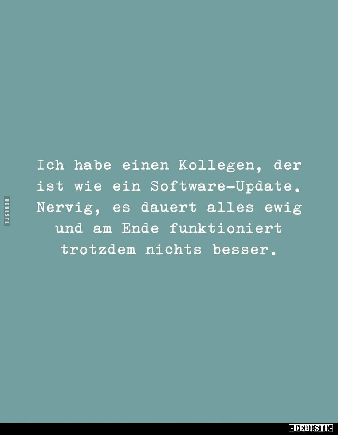 Ich habe einen Kollegen, der ist wie ein Software-Update... - Lustige Bilder | DEBESTE.de