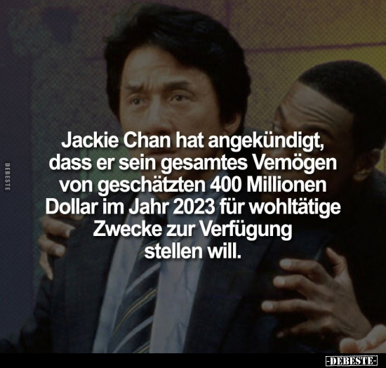 Jackie Chan hat angekündigt, dass er sein gesamtes Vemögen.. - Lustige Bilder | DEBESTE.de
