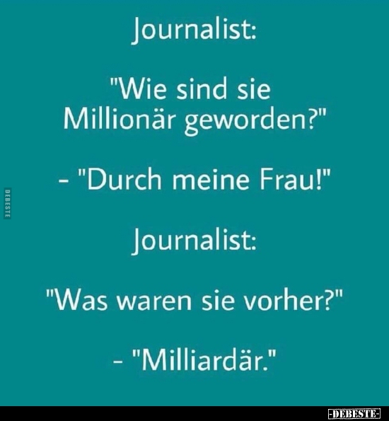 Journalist: "Wie sind sie Millionär geworden?" - Lustige Bilder | DEBESTE.de