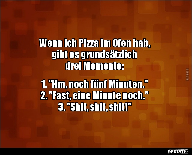 Wenn ich Pizza im Ofen hab, gibt es grundsätzlich drei.. - Lustige Bilder | DEBESTE.de